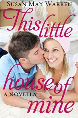 This Little House of Mine: Inspirational contemporary romance novella about taking a leap of faith for love (Somewhere, My Love collection)