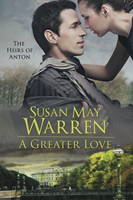 A Greater Love: World War 2 Romantic Adventure in Russia (The Heirs of Anton #3)