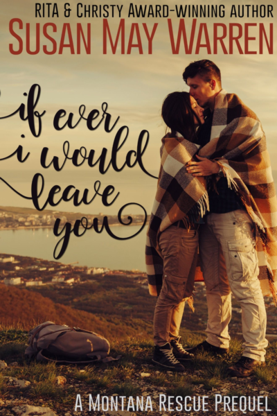 If Ever I Would Leave You (Montana Rescue prequel novella)